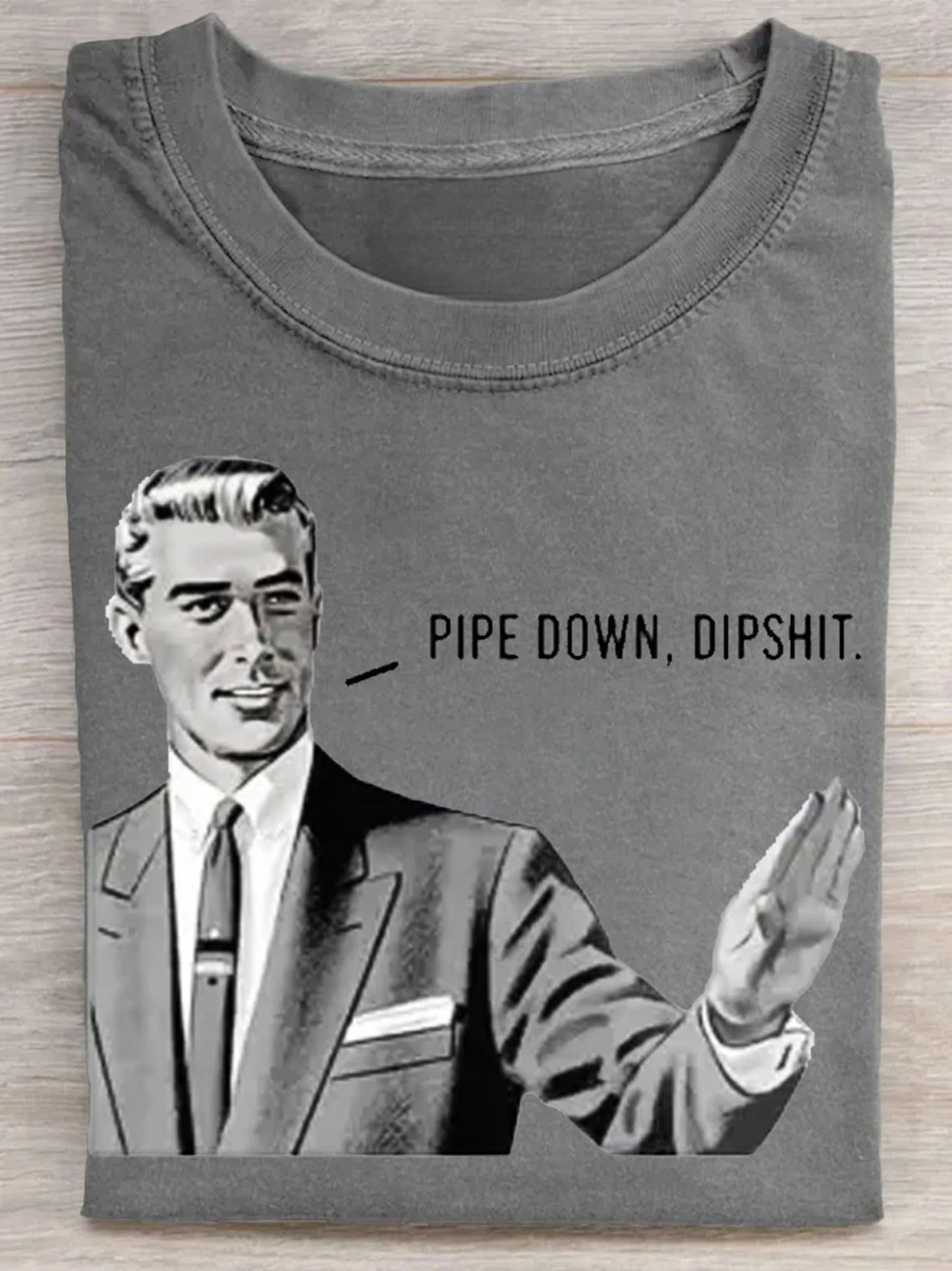 Pipe Down Dipshit Art Casaul Short Sleeve T-shirt