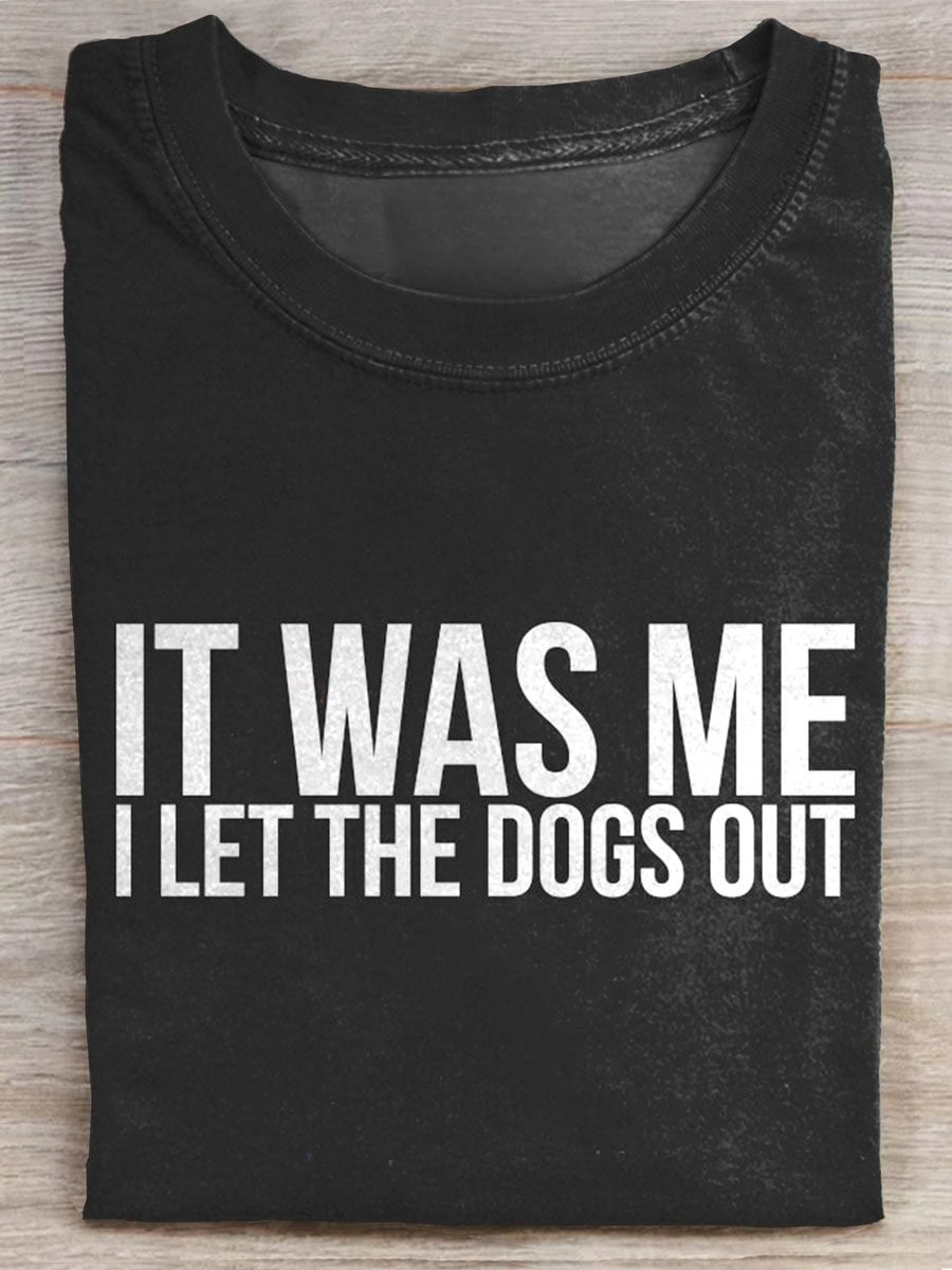 It Was Me I Let The Dogs Out Prints Casual T-shirt