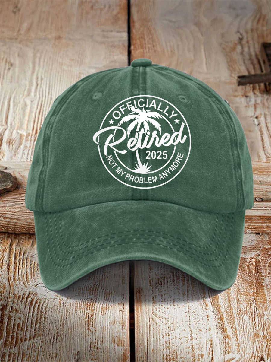 Unisex Funny Officially Retired 2025, Not My Problem Anymore Hat
