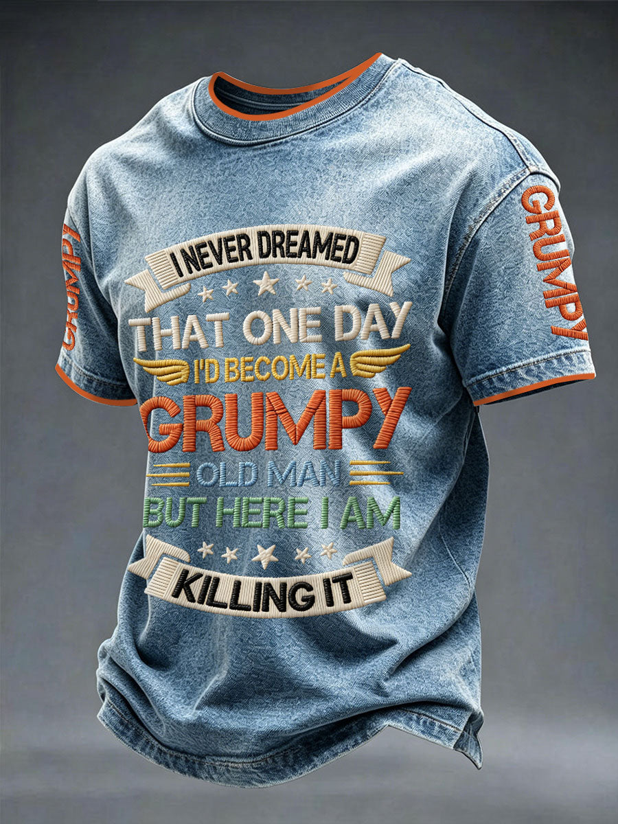 Men's "I never dreamed that one day I'd become grumpy old man but here I am killing it" T-shirts