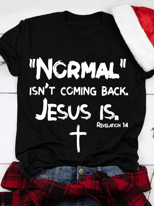 Normal Isn't Coming Back Jesus Is Crew-Neck T-Shirt