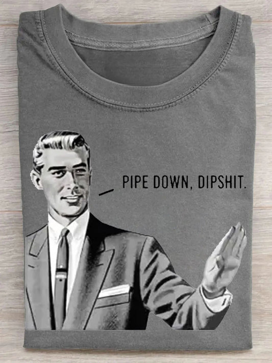 Pipe Down Dipshit Art Casaul Short Sleeve T-shirt