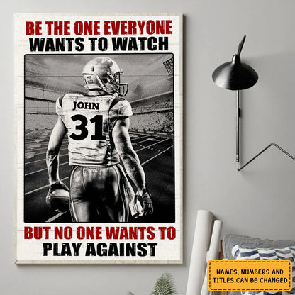 Football Player Be The One Every One Wants To Watch, Custom Quote Saying, Name & Number Wall Art Print