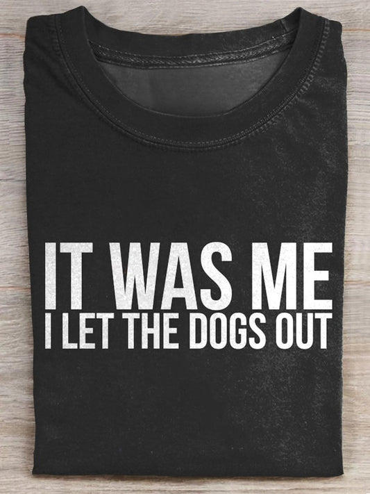 It Was Me I Let The Dogs Out Prints Casual T-shirt