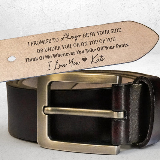 I Promise To Always Be By Your Side, Sexy & Naughty - Custom Engraved Leather Belt with Personal Touch