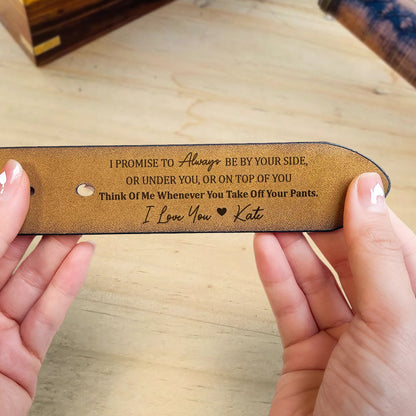 I Promise To Always Be By Your Side, Sexy & Naughty - Custom Engraved Leather Belt with Personal Touch