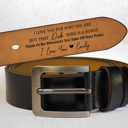 I Love You For Who You Are, But That Sure Is A Bonus - Custom Engraved Leather Belt with Personal Touch