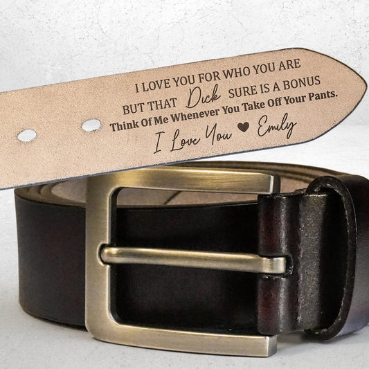 I Love You For Who You Are, But That Sure Is A Bonus - Custom Engraved Leather Belt with Personal Touch