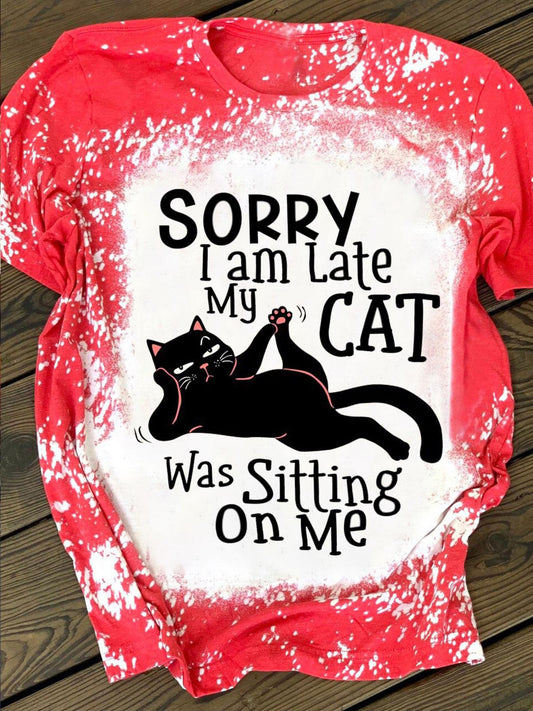 Sorry I Am Late My Cat Was Sitting On Me Print Crew Neck T-shirt