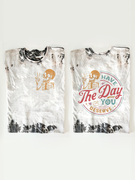 Have The Day You Deserve Funny Skeleton T-shirt