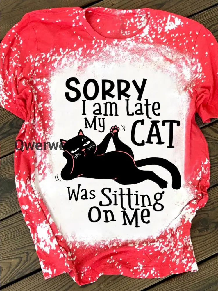 Sorry I Am Late My Cat Was Sitting On Me Print Crew Neck T-shirt Red / S Women\’s Tops