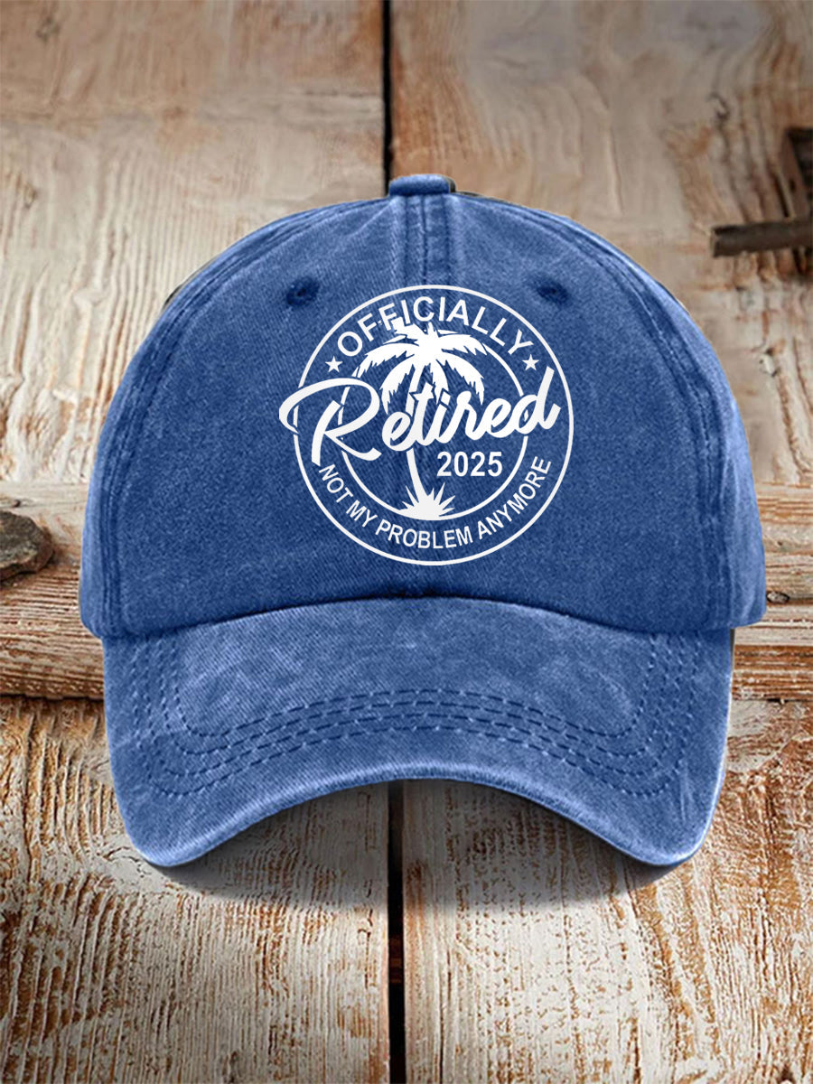 Unisex Funny Officially Retired 2025, Not My Problem Anymore Hat