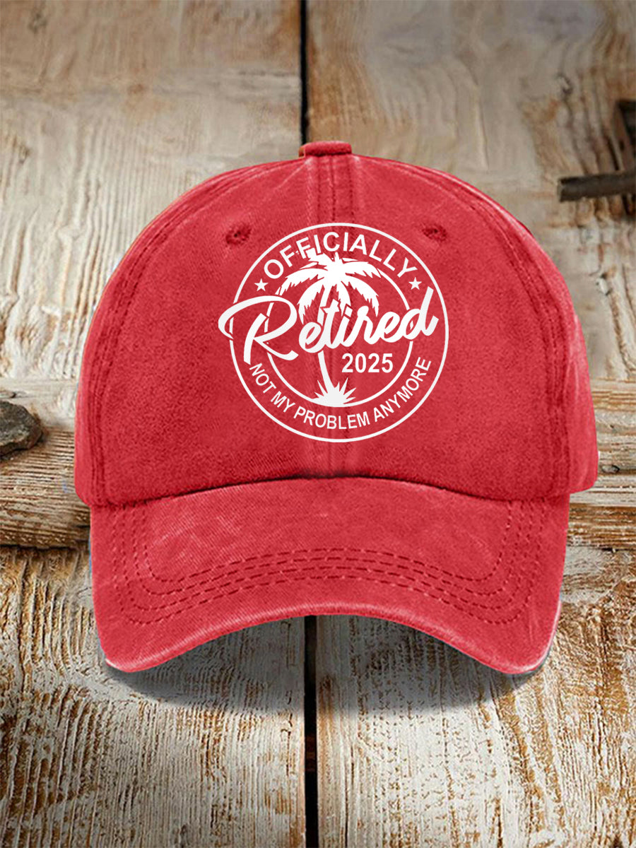 Unisex Funny Officially Retired 2025, Not My Problem Anymore Hat