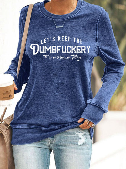 Women's Let's Keep The Dumbfuckery To a Minimum Today Sweatshirt