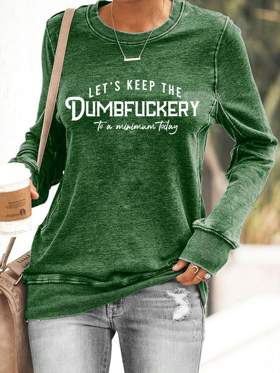 Women's Let's Keep The Dumbfuckery To a Minimum Today Sweatshirt