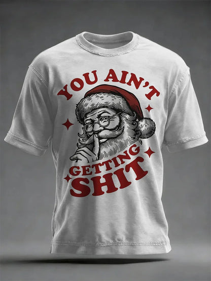 Men's Funny Christmas Santa Claus  You Ain't Getting Shit Art Print Casual T-shirt