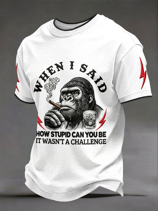 Men's "When I Said How Stupid Can You Be It Wasn't A Challenge" Monkey T-shirts