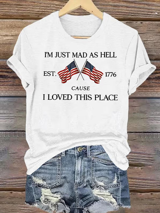 Women's Independence Day I'M Just Mad As Hell I Loved This Place Print Tee